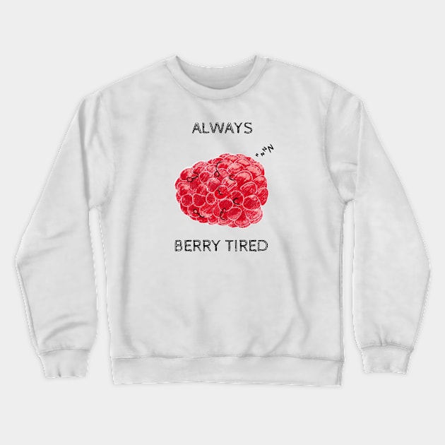 Always Berry Tired Pun Crewneck Sweatshirt by Uwaki